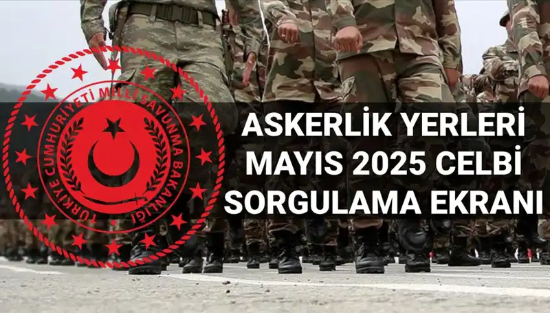 2025 Mayıs Ayı Askerlik Yerleri Sorgulama tarihi ve detayları